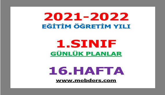 2021-2022 Eğitim Öğretim Yılı 1. Sınıf-16.Hafta Günlük Planları