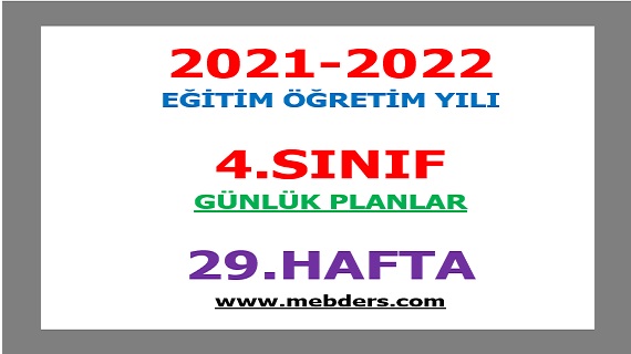 2021-2022 Eğitim Öğretim Yılı 4. Sınıf-29.Hafta Günlük Planları