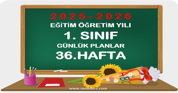 2025-2026 Eğitim Öğretim Yılı 1. Sınıf Günlük Planları 36.Hafta