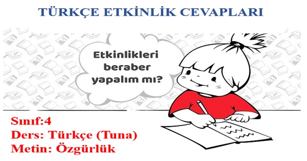 4. Sınıf Türkçe Tuna Yayınları Özgürlük Metni Etkinlik Cevapları