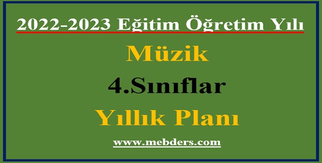 2022 – 2023 Eğitim Öğretim Yılı 4. Sınıflar Müzik Dersi Yıllık Planı