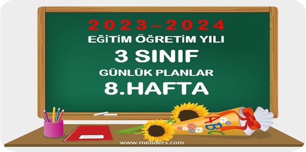 2023-2024 Eğitim Öğretim Yılı 3. Sınıf Günlük Planları 8.Hafta