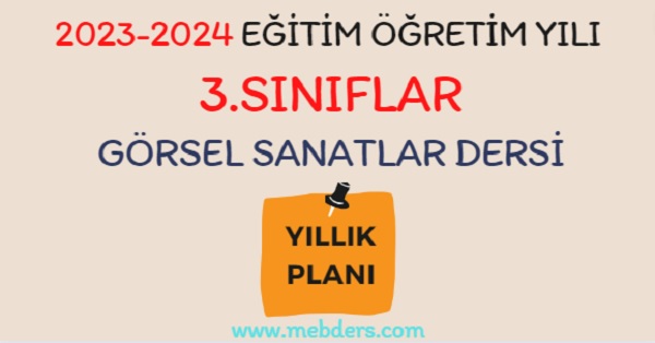 2023-2024 Eğitim Öğretim Yılı 3. Sınıf Görsel Sanatlar Dersi Yıllık Planı