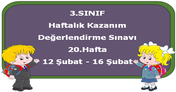 3. Sınıf Haftalık Kazanım Değerlendirme Testi 20.Hafta (12-16 Şubat)