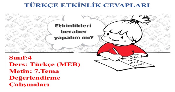 4. Sınıf Türkçe Meb Yayınları 7.Tema Değerlendirme Çalışmaları Etkinlik Cevapları