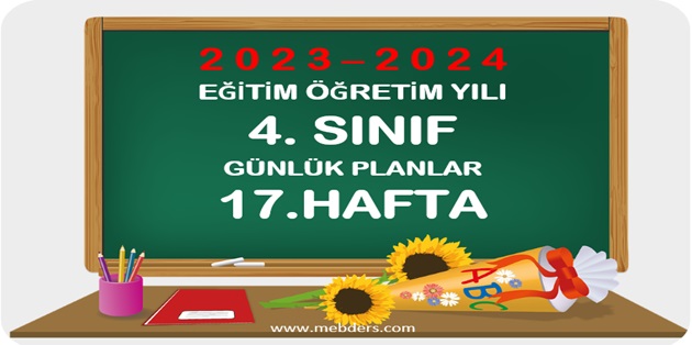 2023-2024 Eğitim Öğretim Yılı 4. Sınıf Günlük Planları 17.Hafta