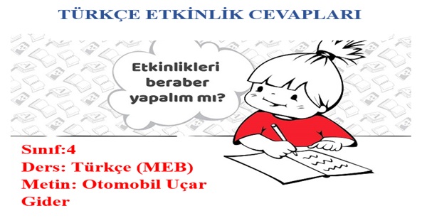 4. Sınıf Türkçe Meb Yayınları Otomobil Uçar Gider Metni Etkinlik Cevapları