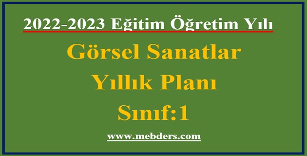 2022 – 2023 Eğitim Öğretim Yılı 1. Sınıf Görsel Sanatlar Dersi Yıllık Planı