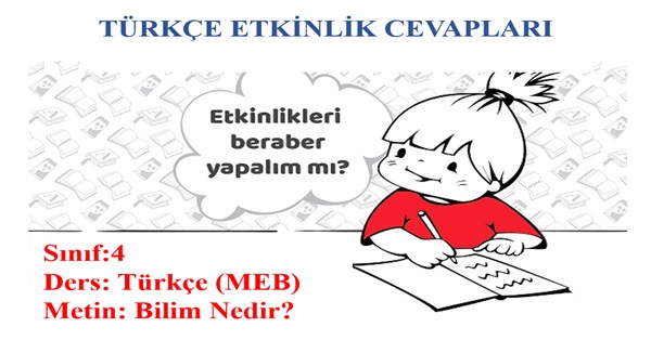 4. Sınıf Türkçe Meb Yayınları Bilim Nedir Metni Etkinlik Cevapları