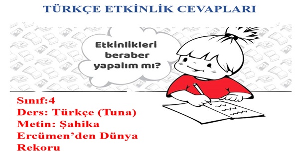 4. Sınıf Türkçe Tuna Yayınları Şahika Ercümen’den Dünya Rekoru Metni Etkinlik Cevapları