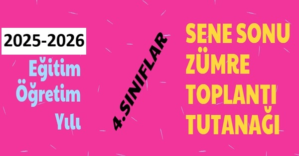 2025-2026 Eğitim Öğretim Yılı 4. Sınıflar Sene Sonu Zümre Toplantı Tutanağı