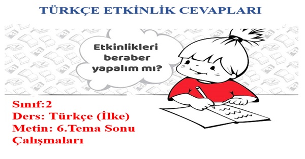 2. Sınıf Türkçe İlke Yayınları 6.Tema Sonu Çalışmaları Etkinlik Cevapları