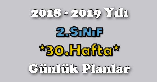 2018 - 2019 Yılı 2. Sınıf Tüm Dersler Günlük Plan - 30.Hafta