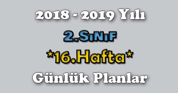 2018 - 2019 Yılı 2. Sınıf Tüm Dersler Günlük Plan - 16.Hafta