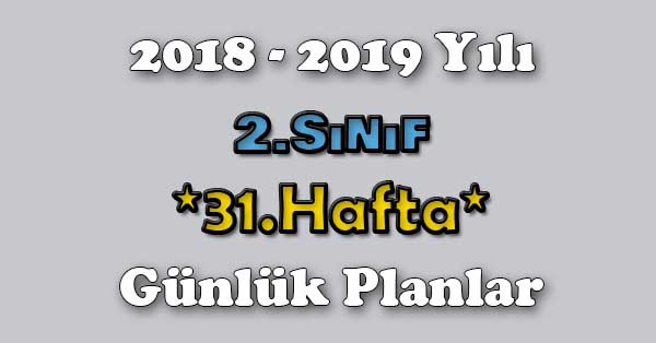 2018 - 2019 Yılı 2. Sınıf Tüm Dersler Günlük Plan - 31.Hafta