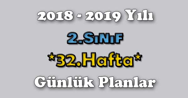 2018 - 2019 Yılı 2. Sınıf Tüm Dersler Günlük Plan - 32.Hafta