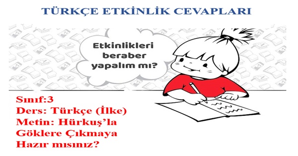 3. Sınıf Türkçe İlke Yayınları Hürkuş’la Göklere Çıkmaya Hazır mısınız Metni Etkinlik Cevapları