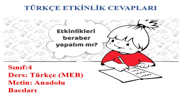 4. Sınıf Türkçe Meb Yayınları Anadolu Bacıları Metni Etkinlik Cevapları