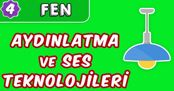 4. Sınıf Fen Bilgisi Aydınlatma ve Ses Teknolojileri Ünite Özeti
