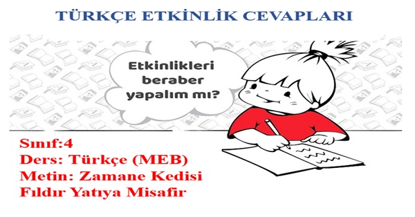 4. Sınıf Türkçe Meb Yayınları Zamane Kedisi Fıldır Yatıya Misafir Metni Etkinlik Cevapları