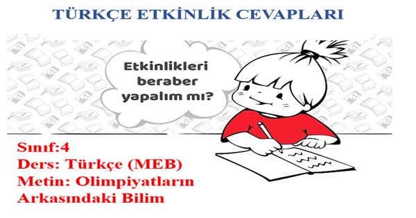 4. Sınıf Türkçe Meb Yayınları Olimpiyatların Arkasındaki Bilim Metni Etkinlik Cevapları