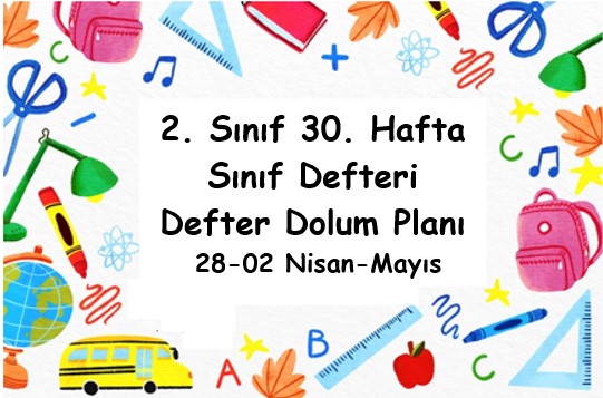 2024-2025 Eğitim Öğretim Yılı 2. Sınıf 30. Hafta (28 Nisan - 02 Mayıs ) Defter Dolum Planı (Türkçe İlke)