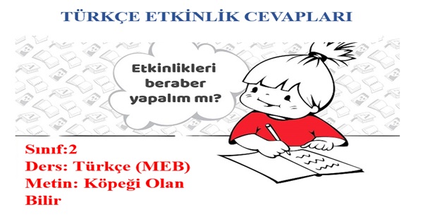 2. Sınıf Türkçe Meb Yayınları Köpeği Olan Bilir Metni Etkinlik Cevapları