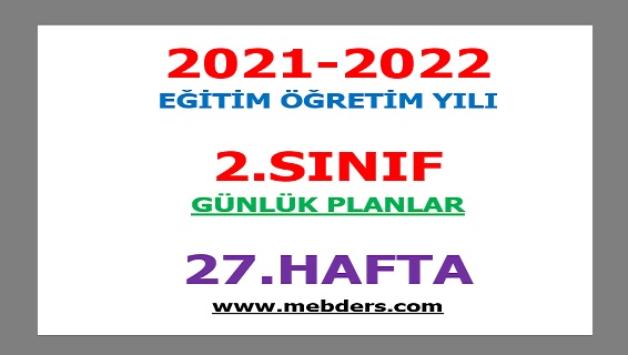 2021-2022 Eğitim Öğretim Yılı 2. Sınıf-27.Hafta Günlük Planları