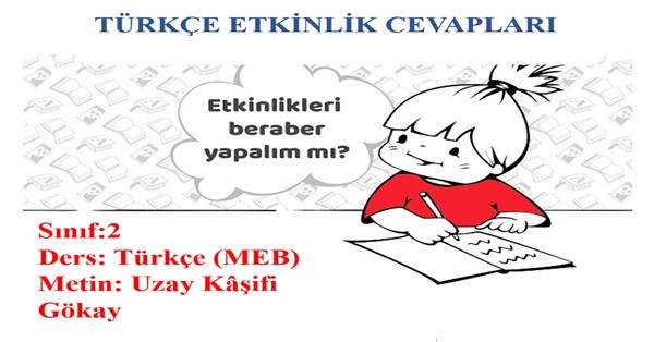 2. Sınıf Türkçe Meb Yayınları -Uzay Kaşifi Gökay Metni Etkinlik Cevapları