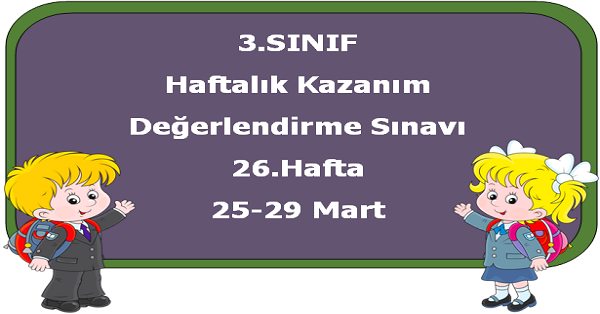 3. Sınıf Haftalık Kazanım Değerlendirme Testi 26.Hafta (25-29 Mart)