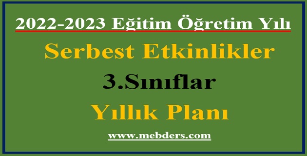 2022 – 2023 Eğitim Öğretim Yılı 3. Sınıflar Serbest Etkinlikler Dersi Yıllık Planı