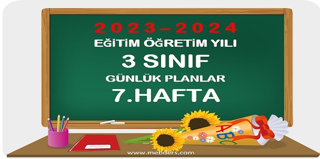 2023-2024 Eğitim Öğretim Yılı 3. Sınıf Günlük Planları 7.Hafta