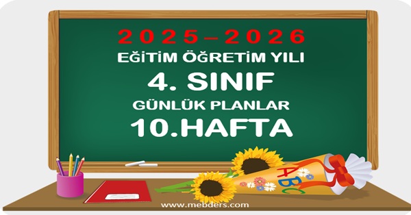 2025-2026 Eğitim Öğretim Yılı 4. Sınıf Günlük Planları 10.Hafta