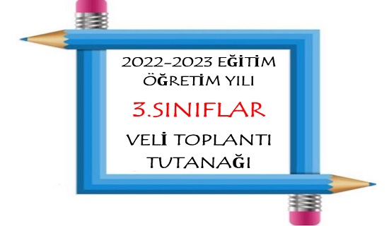 2022-2023 Eğitim Öğretim Yılı 3. Sınıflar Veli Toplantı Tutanağı