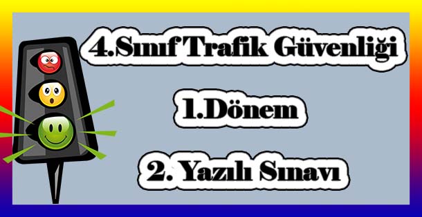 4. Sınıf Trafik Güvenliği 1.Dönem 2.Yazılı Sınavı