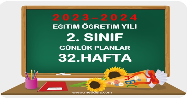 2023-2024 Eğitim Öğretim Yılı 2. Sınıf Günlük Planları 32.Hafta