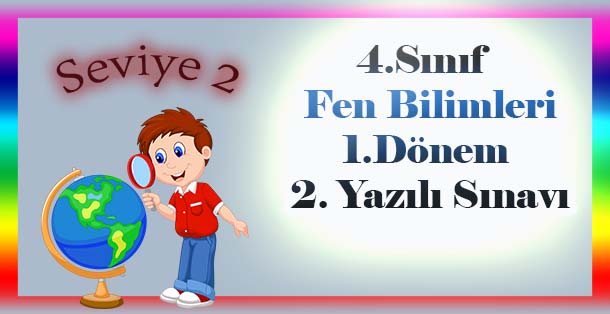 4. Sınıf Fen Bilimleri Fen Bilimleri 1.Dönem 2.Yazılı Sınavı Seviye 2