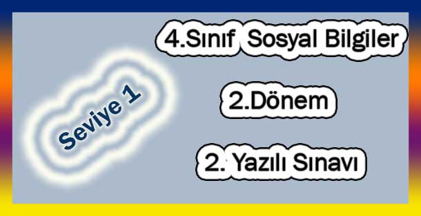 4. Sınıf Sosyal Bilgiler 2.Dönem 2.Yazılı (Seviye 1)