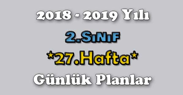 2018 - 2019 Yılı 2. Sınıf Tüm Dersler Günlük Plan - 27.Hafta