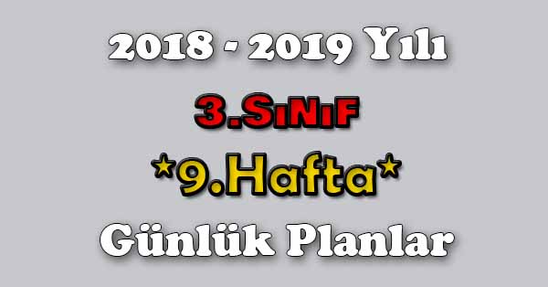 2018 - 2019 Yılı 3. Sınıf Tüm Dersler Günlük Plan - 9.Hafta