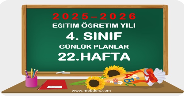 2025-2026 Eğitim Öğretim Yılı 4. Sınıf Günlük Planları 22.Hafta