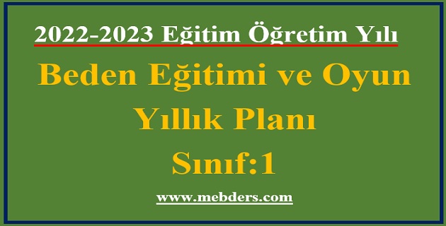 2022 – 2023 Eğitim Öğretim Yılı 1. Sınıf Beden Eğitimi ve Oyun Dersi Yıllık Planı