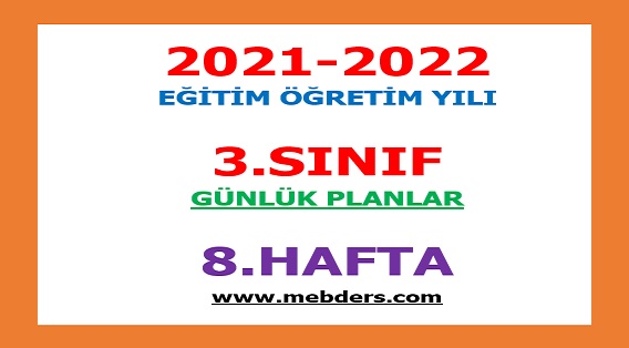 2021-2022 Eğitim Öğretim Yılı 3. Sınıf-8.Hafta Günlük Planları