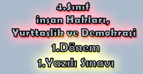 4. Sınıf İnsan Hakları, Yurttaşlık ve Demokrasi 1.Dönem 1.Yazılı Sınavı