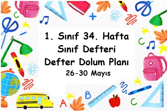 2024-2025 Eğitim Öğretim Yılı 1. Sınıf 34. Hafta (26 Mayıs - 30 Mayıs ) Defter Dolum Planı (Türkçe MEB)