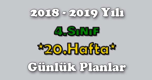 2018 - 2019 Yılı 4. Sınıf Tüm Dersler Günlük Plan - 20.Hafta