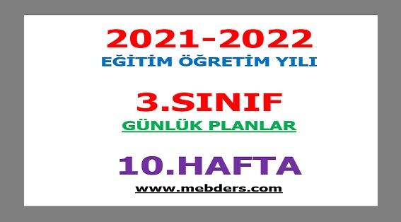 2021-2022 Eğitim Öğretim Yılı 3. Sınıf-10.Hafta Günlük Planları