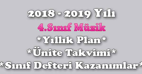 2018 - 2019 Yılı 4. Sınıf Müzik Yıllık Plan, Ünite Süreleri, Sınıf Defteri Kazanım Listesi