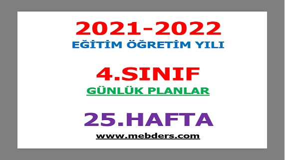 2021-2022 Eğitim Öğretim Yılı 4. Sınıf-25.Hafta Günlük Planları