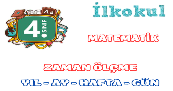 4. Sınıf Matematik Zamanı Ölçme (Yıl-Ay-Hafta-Gün)